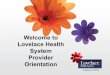 Welcome to Lovelace Health System Provider Orientation · Provider Orientation ... Dental, Podiatry, Cardiac Device Implant, GI Endoscopy suite including ERCP’s ... • Participation