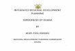 INTEGRATED REGIONAL DEVELOPMENT PLANNING EXPERIENCES … EGM 2013 - P13_Ghana… · integrated regional development ... national development policy framework and guidelines including
