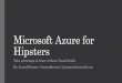 Microsoft Azure for Hipsters - jsinsa.com Azure for Hipsters.pdfDemo –Using Chef (sort of) ... building blocks. ... Is it PaaS or is it IaaS? Who Cares? We want Azure to help you
