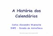 A História dos Calendários - DAS/INPE · 8 Qual a origem de alguns termos usados no calendário Gregoriano? Calendário: originário da palavra latina calendarium, livro romano