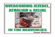 Overcoming Jezebel, Athaliah, And Belial Part 2 · PART 2: Athaliah – The Seed Of Jezebel 94 It’s A Time Of Redemption For Families 97 PART 3: Belial – A Ruling Spirit Of Wickedness