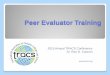 Peer Evaluator Training - tracs.org · Evaluation Team Visit and Report ... arranges for airport and on-site transportation, lodging, and meals