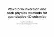 Waveform inversion and rock physics methods for ... · rock physics methods for quantitative 4D seismics ... Introduction Fahimuddin (2010): ... Seismic waveform inversion