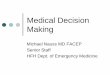 Medical Decision Making - henryfordem.com · Medical Decision Making Michael Nauss MD FACEP Senior Staff HFH Dept. of Emergency Medicine