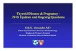 PreMeeting - Pregnancy and Thyroid - Alexander FINALam.aace.com/.../wednesday/W22-Alexander-Erik-Pregnancy-and-T… · Thyroid Disease & Pregnancy - 2018 Updates and Ongoing Questions