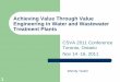 Achieving Value Through Value Engineering in Water … · 1 Achieving Value Through Value Engineering in Water and Wastewater Treatment Plants CSVA 2011 Conference Toronto, Ontario