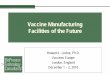 Vaccine manufacturing facilities of the future - BPTC · Vaccine Manufacturing Facilities of the Future. ... • No change‐over cleaning/validation between strains/products 
