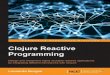 Clojure Reactive Programming - DropPDF1.droppdf.com/files/tAPCu/clojure-reactive-programming-by-leonardo... · Table of Contents Clojure Reactive Programming Credits About the Author