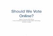 Should We Vote Online? - s3-eu-west-1.amazonaws.com · Important Properties of an Online Voting System 5. It should be possible to carry out an independent check that all valid votes