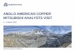 ANGLO AMERICAN COPPER MITSUBISHI ANALYSTS VISIT€¦ · ANGLO AMERICAN COPPER MITSUBISHI ANALYSTS VISIT ... Unit costs presented on a nominal basis . 660 . 2015 ... The near-term