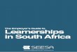 Learnerships in South Africa - SEESA€¦ · Publishe by SEESA (Pty) Lt 2017 2 What are Learnerships? In South Africa there were 94 369 learnerships registered in 2015/16. In practice,