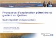 Processus d’exploration pétrolière et gazière au Québec · Processus d’exploration pétrolière et gazière au Québec Cadre législatif et réglementaire Le 5 octobre 2010
