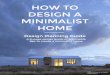 How To Design A Minimalist Home - YR Architecture · How To Design a Minimalist Home A Design Planning Guide Minimalism is about being able to comfortably live with less clutter and