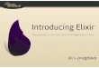 Introducing Elixir - GOTO Conferencegotocon.com/dl/goto-chicago-2014/slides/DaveThomas_ElixirThePower... · Introducing Elixir Functional |> Concurrent ... The future is concurrent