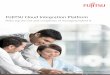 Fujitsu Cloud Integration Platform Lead your … · Fujitsu Cloud Integration Platform Lead your business into the cloud FUJITSU Cloud Integration Platform Reducing the cost and complexity