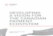 DEVELOPING A VISION FOR THE CANADIAN PAYMENT ECOSYSTEM · draft for consultation april 20, 2016 developing a vision for the canadian payment ecosystem payments.ca