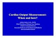 Cardiac Output Measurement: When and how? · Cardiac Output Measurement: When and how? • Why measure cardiac output, what is the endpoint we are seeking? • Currently available