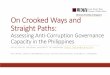 2 Kidjie Ian Saguin On Crooked Ways and Straight Paths · On Crooked Ways and Straight Paths: Assessing Anti‐Corruption Governance Capacity in the Philippines KIDJIE SAGUIN, NATIONAL