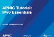 APNIC Tutorial: IPv6 Essentials · Overview • Introduction to IPv6 • IPv6 Protocol Architecture • IPv6 Addressing and Subnetting • IPv6 Host Configuration • Getting your