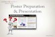 Poster Preparation & Presentation · 2015-04-30 · Poster Preparation & Presentation . Updated 4/27/2015, JC. How many here have already created a poster? How many have presented