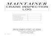 CRANE INSPECTION LOG - maintainer.com · maintainer crane inspection log year of inspections crane model crane serial no. type of chassis chassis vin. no. maintainer corp. of iowa
