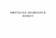 OBSTACLE AVOIDANCE ROBOT - ElementzOnline · Introduction •The obstacle avoidance robotics is used for detecting obstacles and avoiding the collision. •The design of obstacle