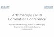 Arthroscopy / MRI Correlation Conference 2.pdf · Arthroscopy / MRI Correlation Conference Department of Radiology, Section of MSK Imaging Department of Orthopedic Surgery Conference