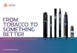 FROM TOBACCO TO SOMETHING BETTER · Imperial Brands is a dynamic ... In the case of tobacco-free vapour products ... It’s important to view harm reduction through a spectrum of