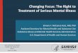 Changing Focus: The Right to Treatment of Serious Mental ... · Changing Focus: The Right to Treatment of Serious Mental Illness ... to mental health care Expand the Certified Community