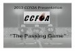 “The Passing Game” - C.C.F.O.Accfoa.com/.../2013-Passing-Game-Keys-and-Mechanics.pdf · 2013Focus "• Key"Rules" • Inten3onal"Grounding/Illegal"Forward"Pass" • Pass"Interference"