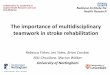 The importance of multidisciplinary teamwork in … · The importance of multidisciplinary teamwork in stroke rehabilitation Rebecca Fisher, Jen Yates, Brian Crosbie, Niki Chouliara,