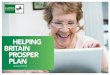 HELPING BRITAIN PROSPER PLAN · Helping Britain Prosper as a responsible business We know that when Britain prospers we can prosper too, so our Helping Britain Prosper Plan is an