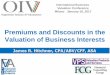 Premiums and Discounts in the Valuation of Business Interests · 01/07/2016 · James R. Hitchner, CPA/ABV/CFF, ASA Premiums and Discounts in the Valuation of Business Interests International