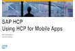 SAP HCP Using HCP for Mobile Apps - .SAP HCP â€“Using HCP for Mobile Apps Dirk Olderdissen Apr 14
