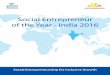 Social Entrepreneur of the Year - India 2016 · Social Entrepreneur of the Year - India 2016 ... India’s largest media companies. ... Chandigarh, Pune, Kolkata and now Ahmedabad
