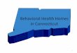 Behavioral Health Homes - Connecticut · 2 Health Homes •An integrated healthcare service delivery model that is recovery-oriented, person and family centered •Promises better