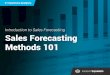 Introduction to Sales Forecasting Sales Forecasting ... · forecasts, here are several sales forecasting methods to consider. ... qualitative forecasting methods ask the owner of