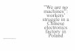 ”We are no machines”: workers’ struggle in a Chinese ... · struggle in a Chinese electronics factory in Poland. 1 2 ... instance, is over 400 kilometers away from Tarnobrzeg,