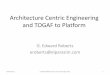 Architecture Centric Engineering and TOGAF to Platform · In TOGAF 9, "architecture" has two meanings depending upon its contextual usage: