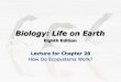 Biology: Life on Earth - PBworksmrohonors.pbworks.com/w/file/fetch/80865335/ch28_lecture.pdf · Biology: Life on Earth Eighth Edition! Lecture for Chapter 28 How Do Ecosystems Work?!