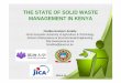 THE STATE OF SOLID WASTE MANAGEMENT IN KENYAsustep/dl/160412_02.pdf · THE STATE OF SOLID WASTE MANAGEMENT IN KENYA ... Public awareness- Environmental, ... NATIONAL ENVIRONMENTAL