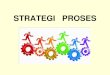PERTEMUAN-7 STRATEGI PROSES - …dosen.stiepena.ac.id/.../MATERI-8-STRATEGI-PROSES.pdf · STRATEGI PROSES Empat Strategi Proses 1. Fokus Pada Proses •Strategi ini memiliki ciri