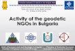 Activity of the geodetic NGOs in Bulgaria - … WEDNESDA… · observing morality and ethics in the profession. 4. Represents and defends the professional interests of its members