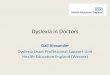 Dyslexia in Doctors - wessexdeanery.nhs.uk Alexander.pdf · •Possible impacts of dyslexia on study and clinical ... • Assistive technologies ... Newland F, Shrewsbury D, Robson