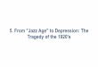5. From Jazz Age to Depression: The Tragedy of the … · From "Jazz Age" to Depression: The Tragedy of the 1920's. 5.1 ... Chicago from New Orleans in ... Dodds (drums), King Oliver