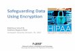 Safeguarding Data Using Encryption - NIST … · Safeguarding Data Using Encryption Matthew Scholl & Andrew Regenscheid Computer Security Division, ITL, NIST