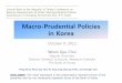 Macro-Prudential Policies in Korea - Central Bank of … · Macro-Prudential Policies in Korea October 9, 2012 Woon Gyu Choi Deputy Governor Director General, ... ratio test will