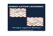 CHESS ACTIVE LEARNING - indianchess.org · Chess Active Learning – Knight against Bishop 1. Knight against bishop endgame We will start by studying endgames before middlegames,