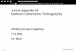 some aspects of Optical Coherence Tomography · Optical Coherence Tomography SSOM Lectures, Engelberg 17.3.2009 ... Boris Hermann, Angelika Unterhuber,Gerald Matz, ... Kein Folientitel