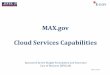 MAX.gov Cloud Services Capabilities · Cloud Services Capabilities ... Legislative and Judicial Branches. ... PowerPoint into a single integrated Word document
